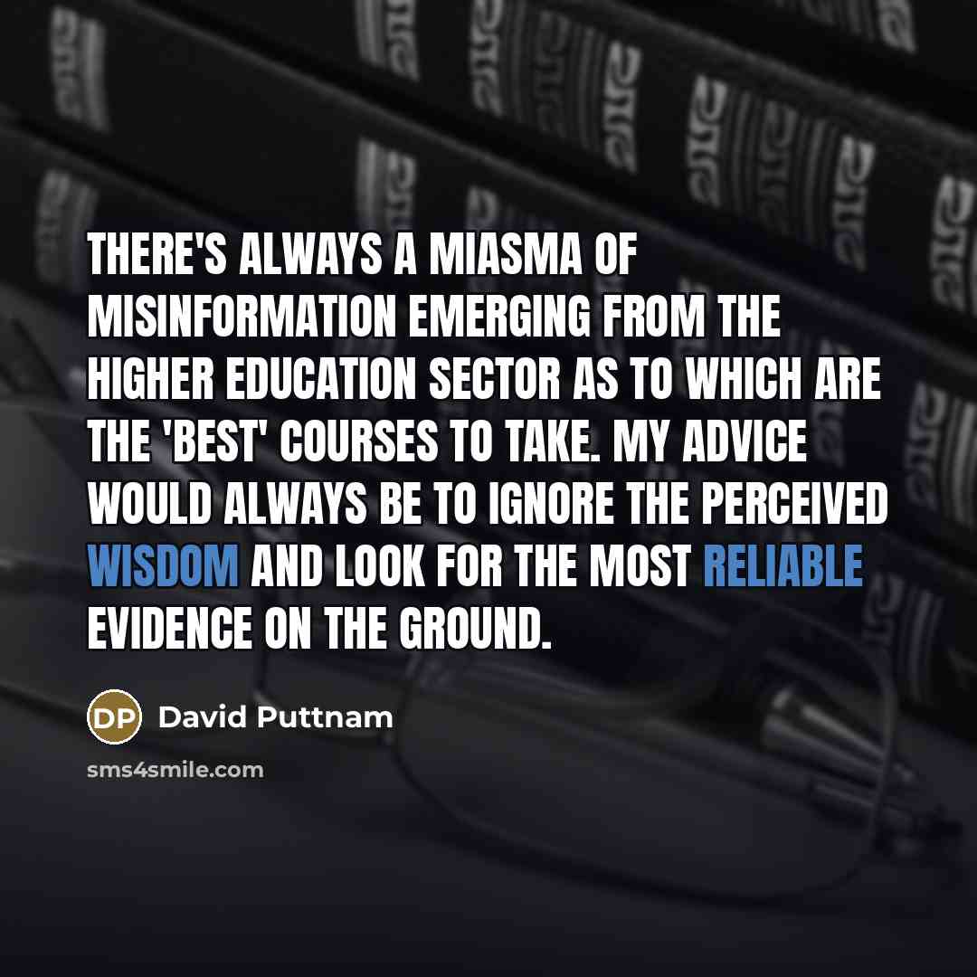 “There's always a miasma of misinformation emerging from the higher…” quote by David Puttnam