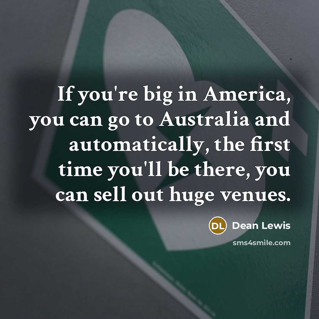 “If you're big in America, you can go to Australia…” quote by Dean Lewis