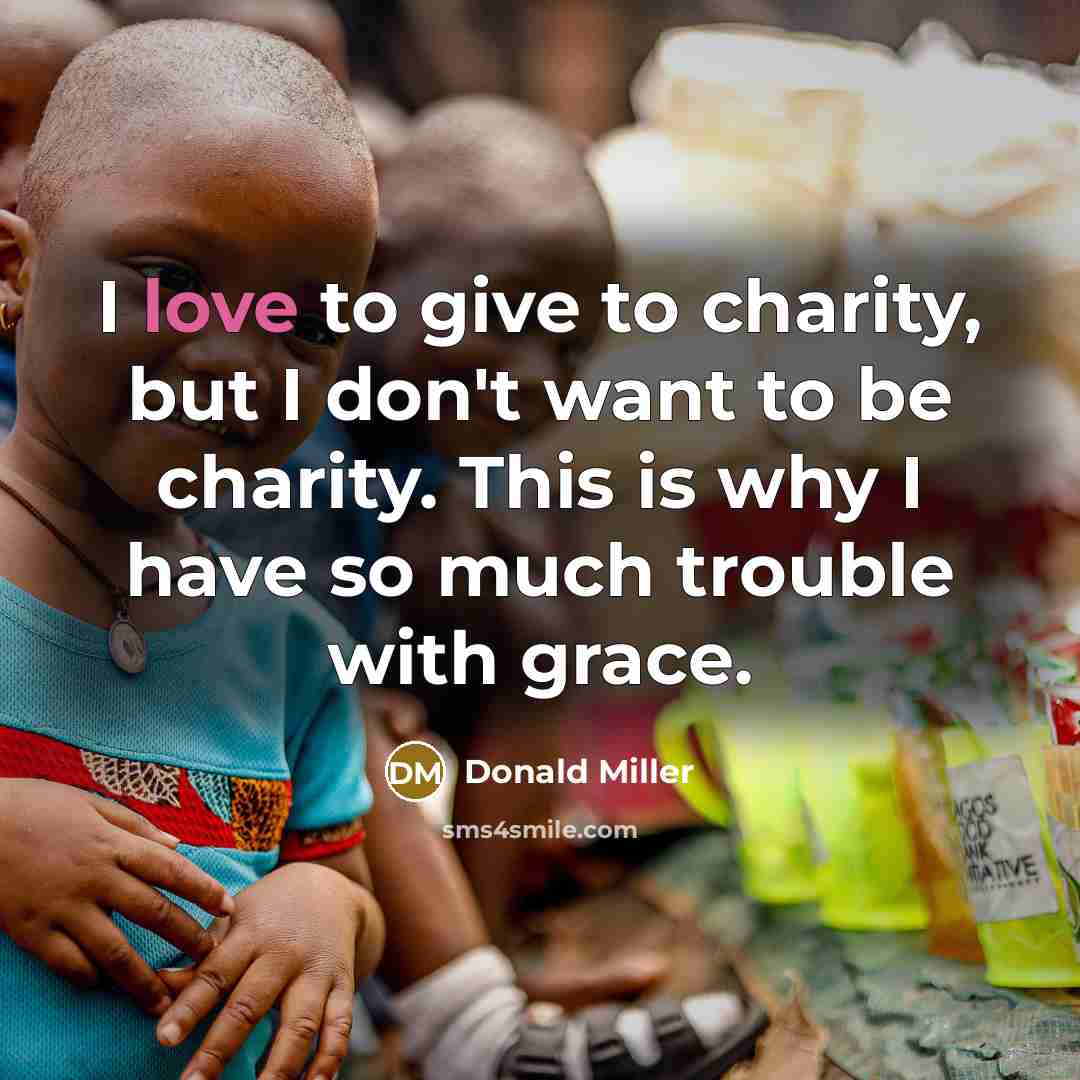 “I love to give to charity, but I don't want…” quote by Donald Miller