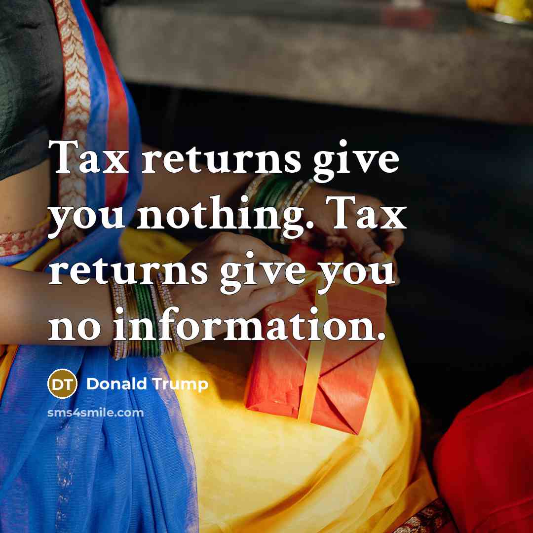 “Tax returns give you nothing. Tax returns give you no…” quote by Donald Trump