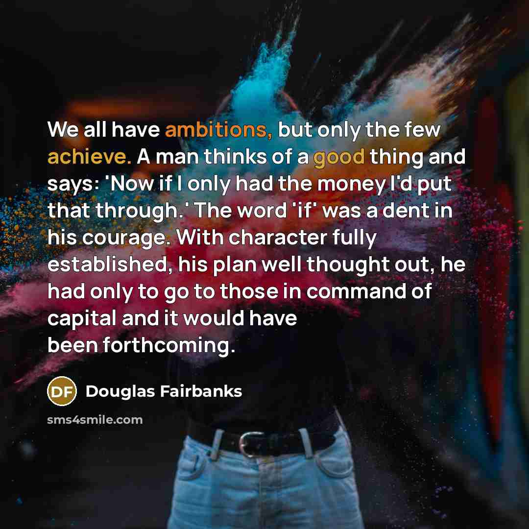 “We all have ambitions, but only the few achieve. A…” quote by Douglas Fairbanks