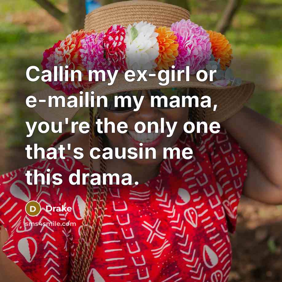 “Callin my ex-girl or e-mailin my mama, you're the only…” quote by Drake