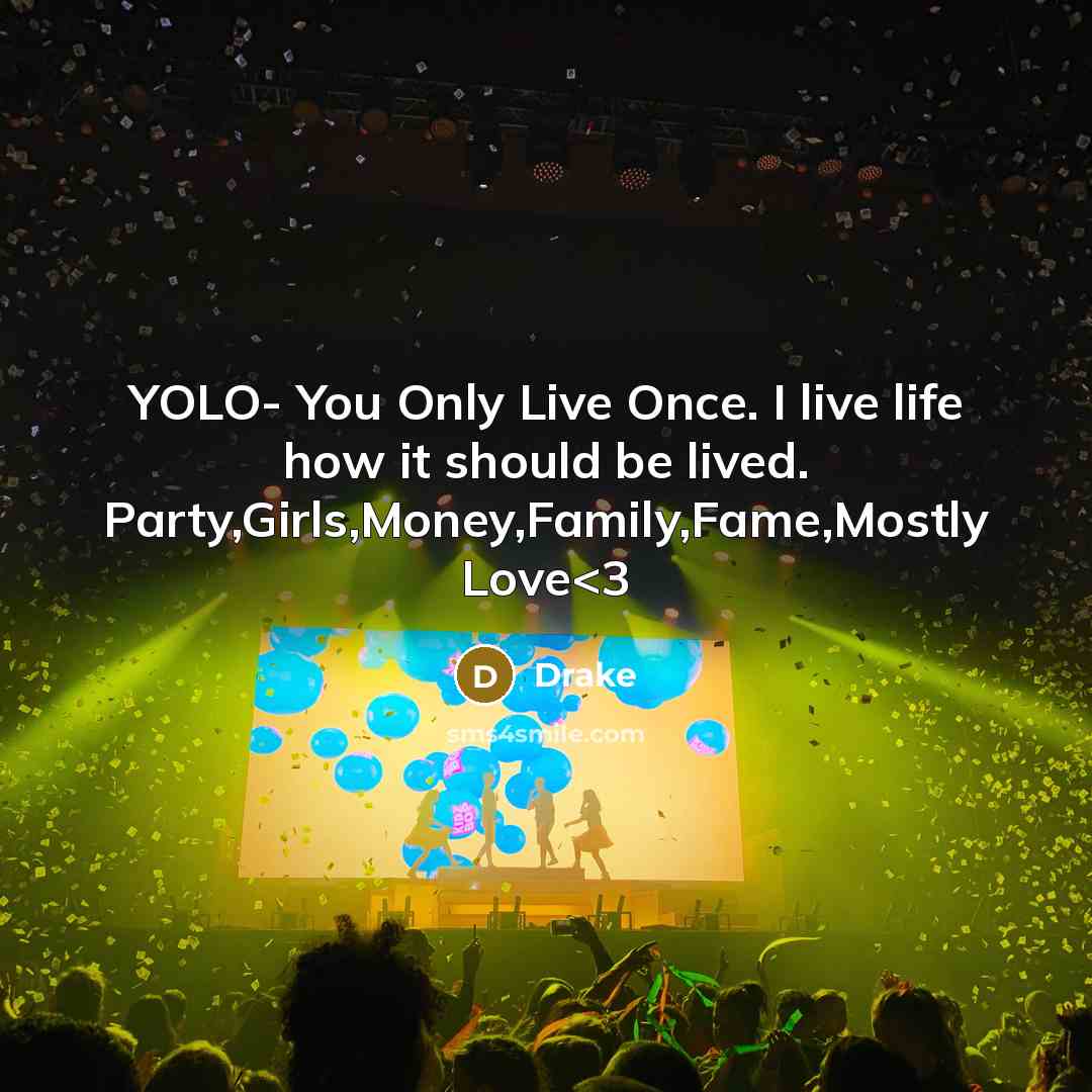 “YOLO- You Only Live Once. I live life how it…” quote by Drake