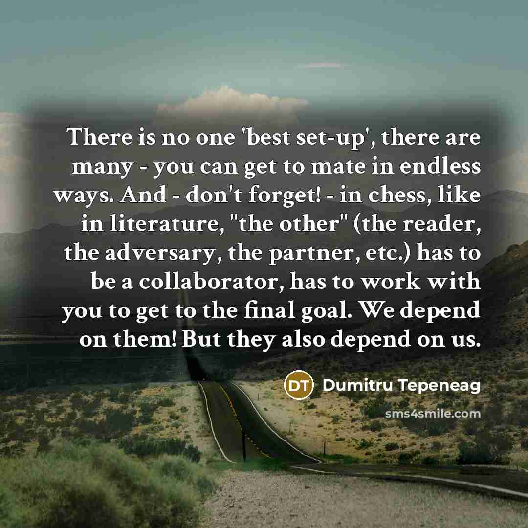 “There is no one 'best set-up', there are many -…” quote by Dumitru Tepeneag