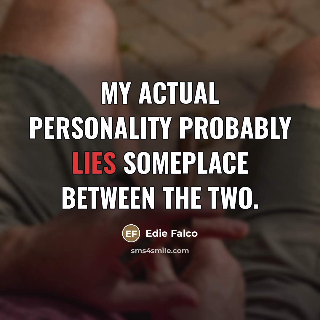 “My actual personality probably lies someplace between the two.…” quote by Edie Falco