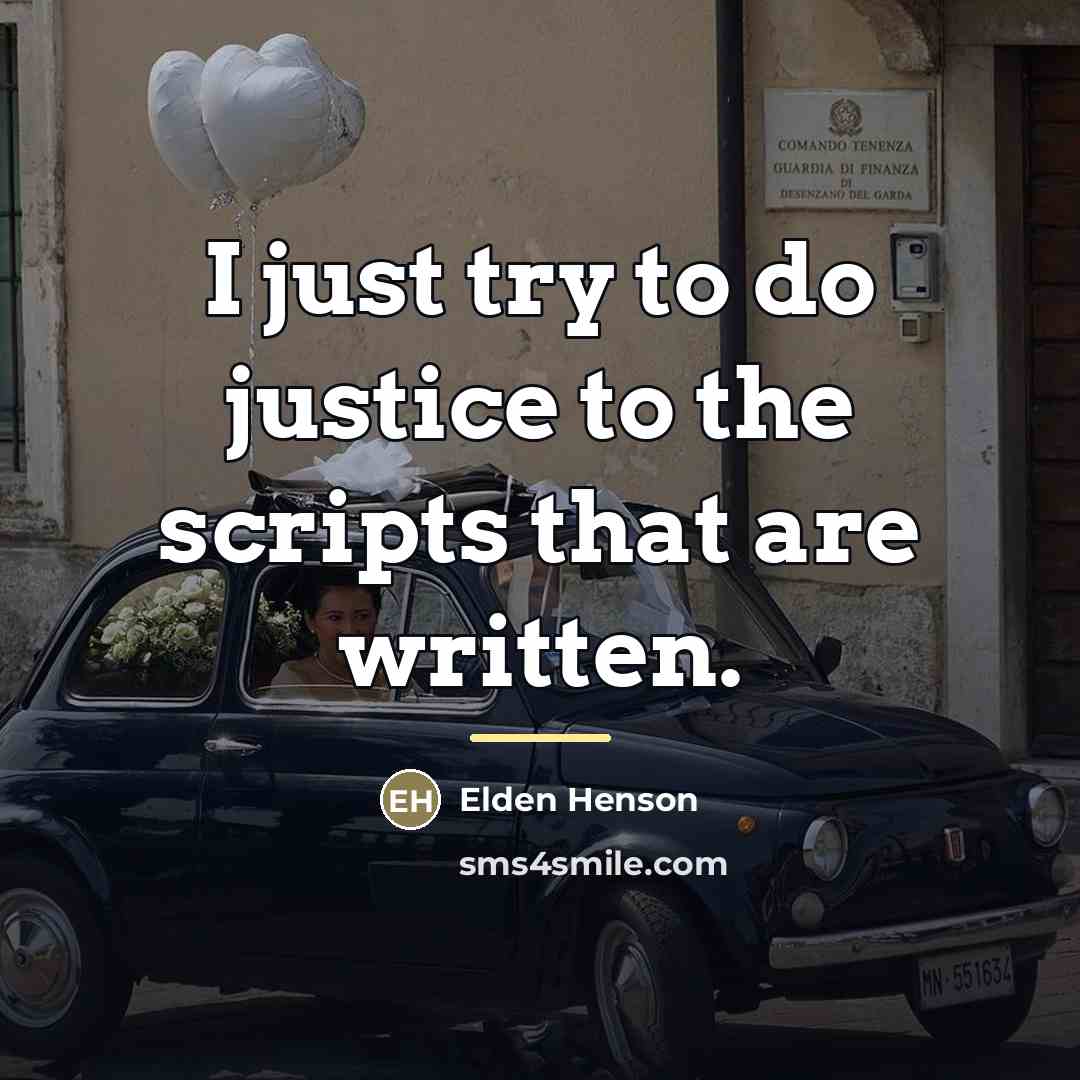 “I just try to do justice to the scripts that…” quote by Elden Henson