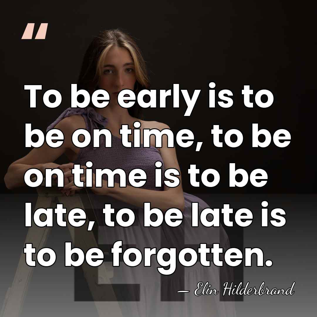 To be early is to be on time, to be on time&hellip; - Elin Hilderbrand