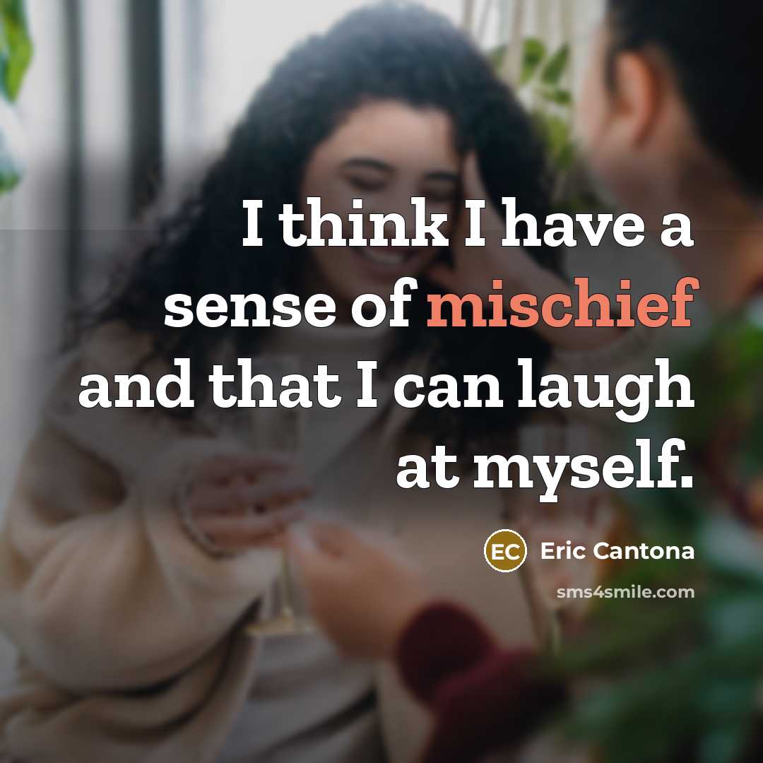 “I think I have a sense of mischief and that…” quote by Eric Cantona