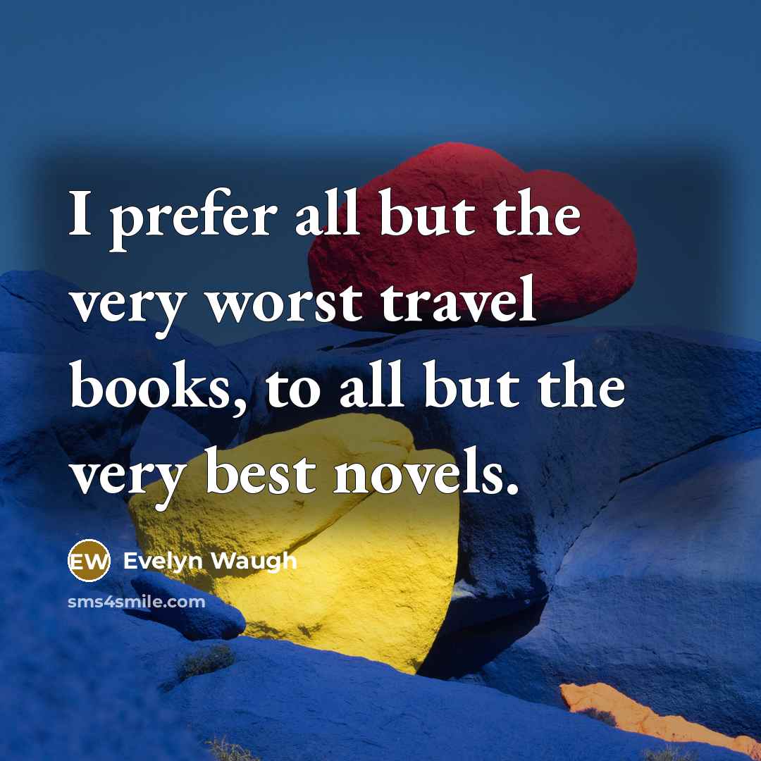 “I prefer all but the very worst travel books, to…” quote by Evelyn Waugh