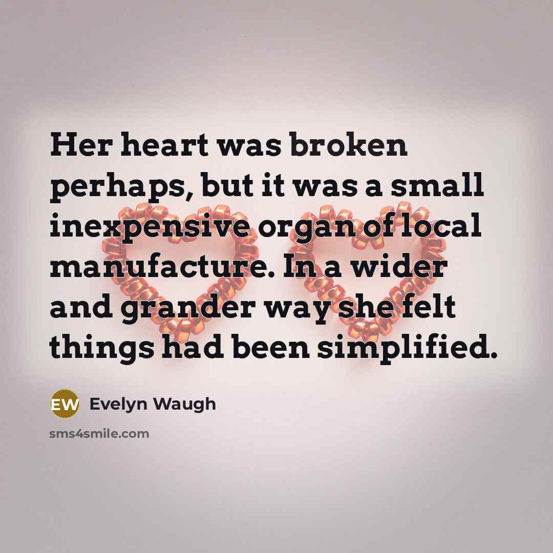 “Her heart was broken perhaps, but it was a small…” quote by Evelyn Waugh