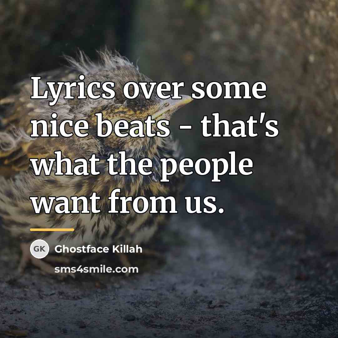 “Lyrics over some nice beats - that's what the people…” quote by Ghostface Killah
