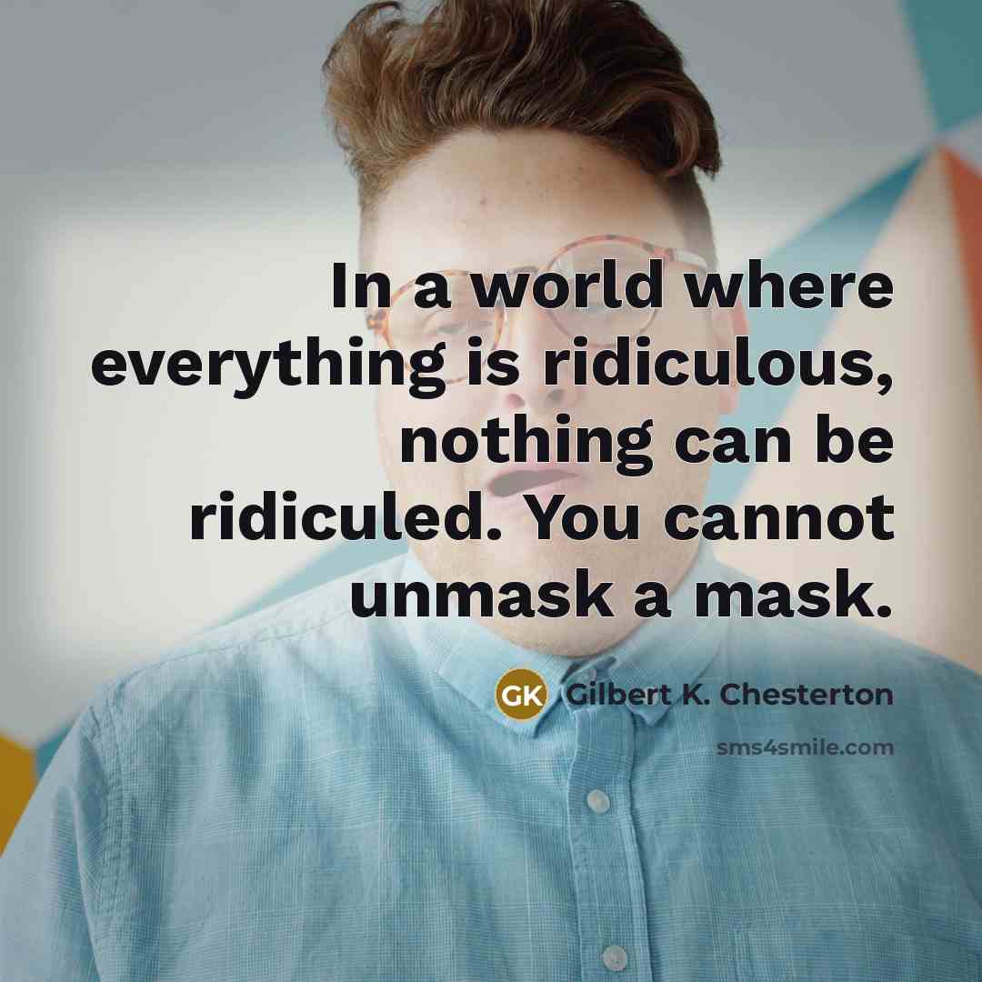 “In a world where everything is ridiculous, nothing can be…” quote by Gilbert K. Chesterton