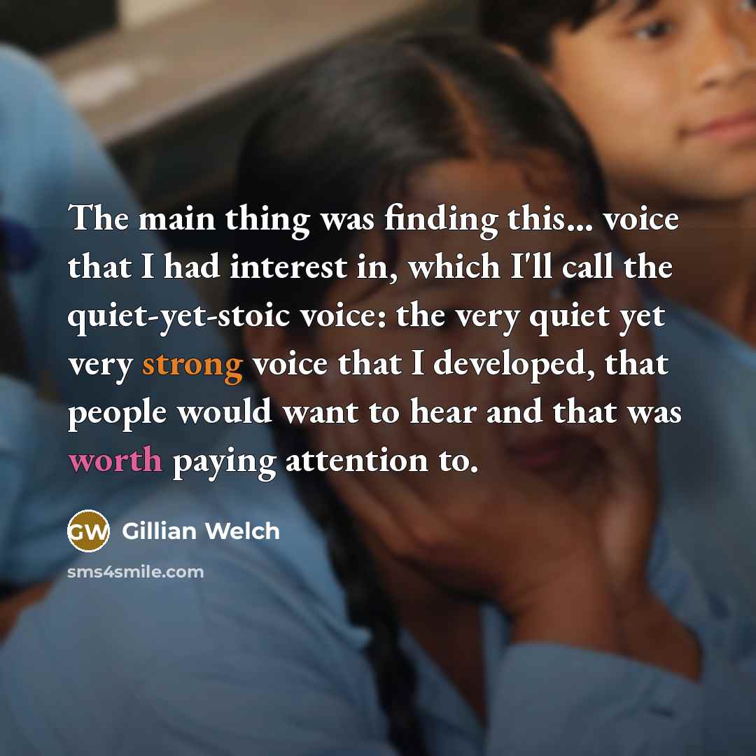 “The main thing was finding this... voice that I had…” quote by Gillian Welch