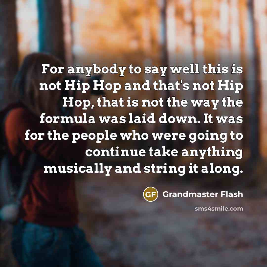“For anybody to say well this is not Hip Hop…” quote by Grandmaster Flash