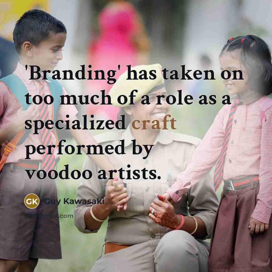 “'Branding' has taken on too much of a role as…” quote by Guy Kawasaki