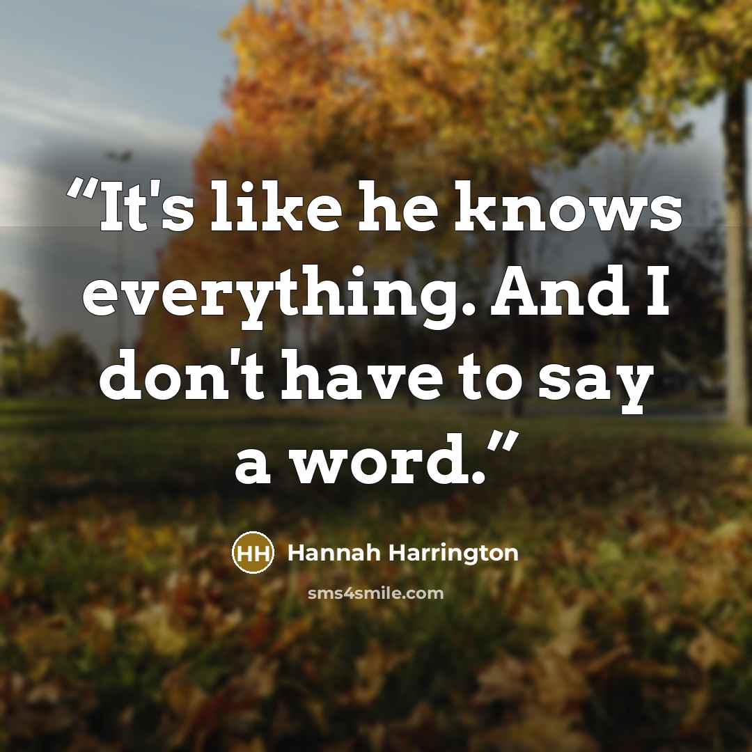“It's like he knows everything. And I don't have to say a word.” quote by Hannah Harrington