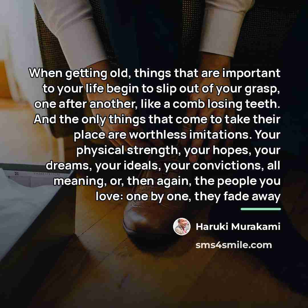 “When getting old, things that are important to your life…” quote by Haruki Murakami