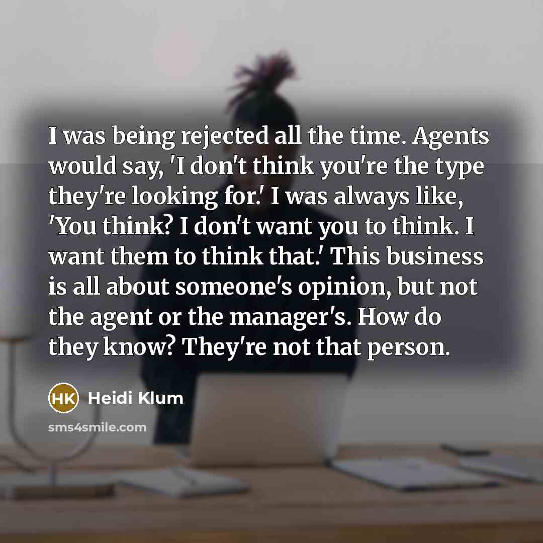 “I was being rejected all the time. Agents would say,…” quote by Heidi Klum