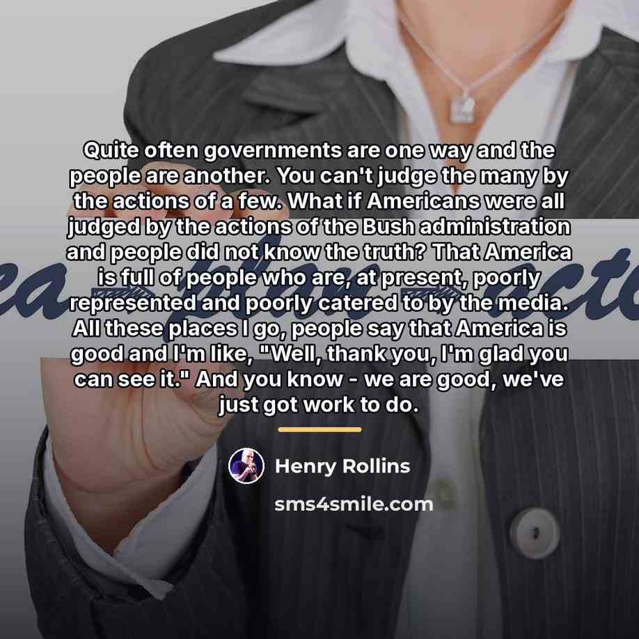 “Quite often governments are one way and the people are…” quote by Henry Rollins