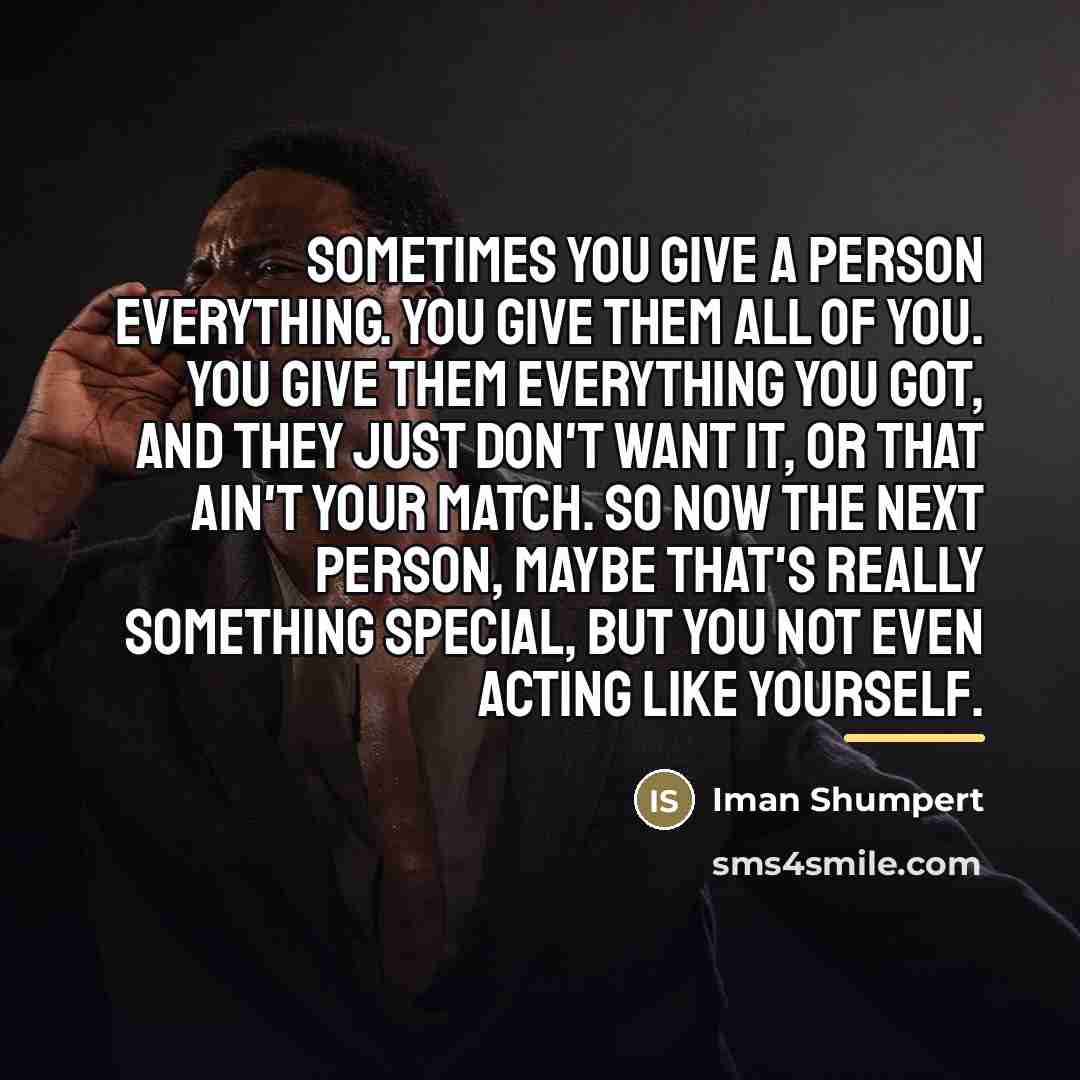 “Sometimes you give a person everything. You give them all…” quote by Iman Shumpert