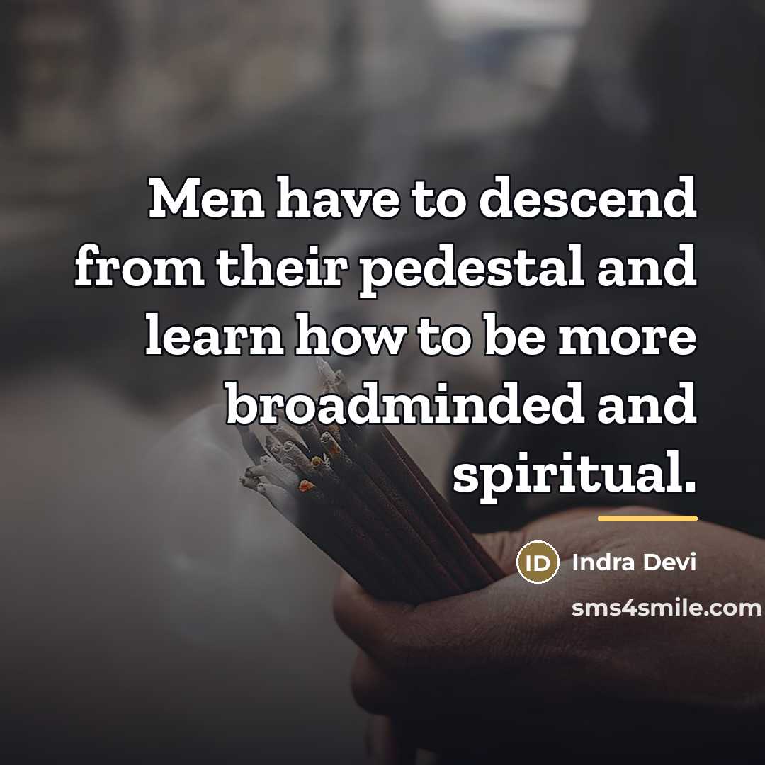 “Men have to descend from their pedestal and learn how…” quote by Indra Devi