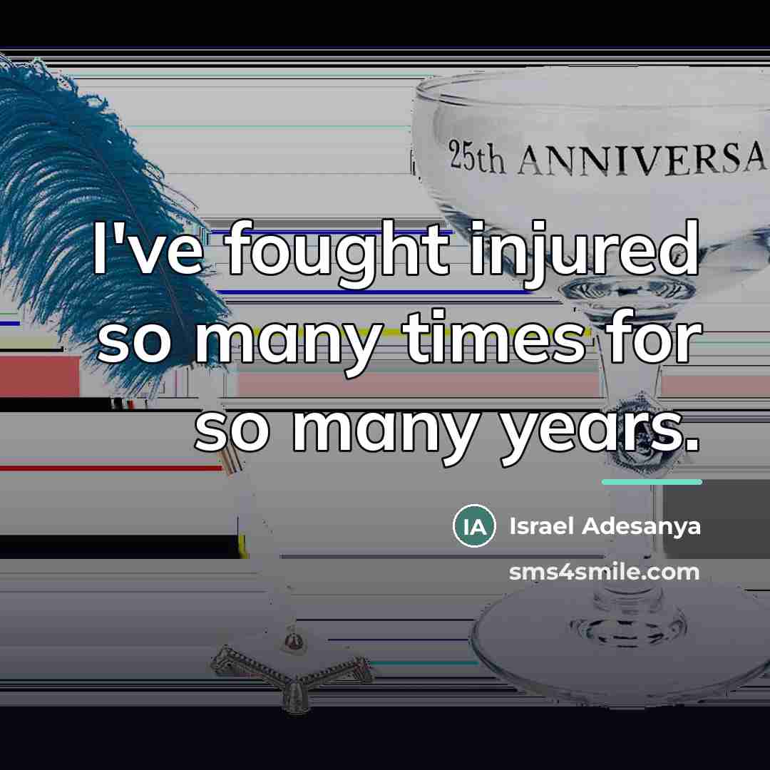 “I've fought injured so many times for so many years.…” quote by Israel Adesanya