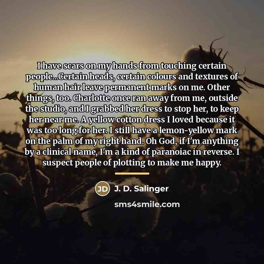 “I have scars on my hands from touching certain people...Certain…” quote by J. D. Salinger