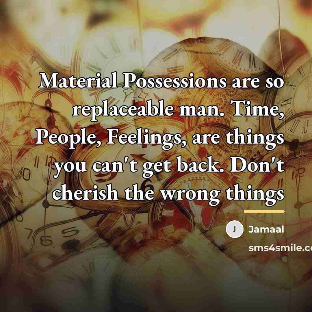 “Material Possessions are so replaceable man. Time, People, Feelings, are…” quote by Jamaal