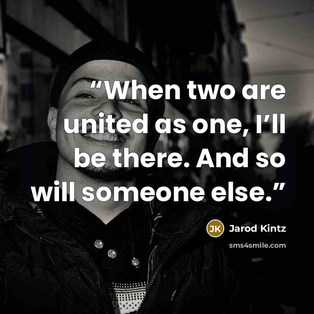“When two are united as one, I’ll be there. And so will someone else.” quote by Jarod Kintz