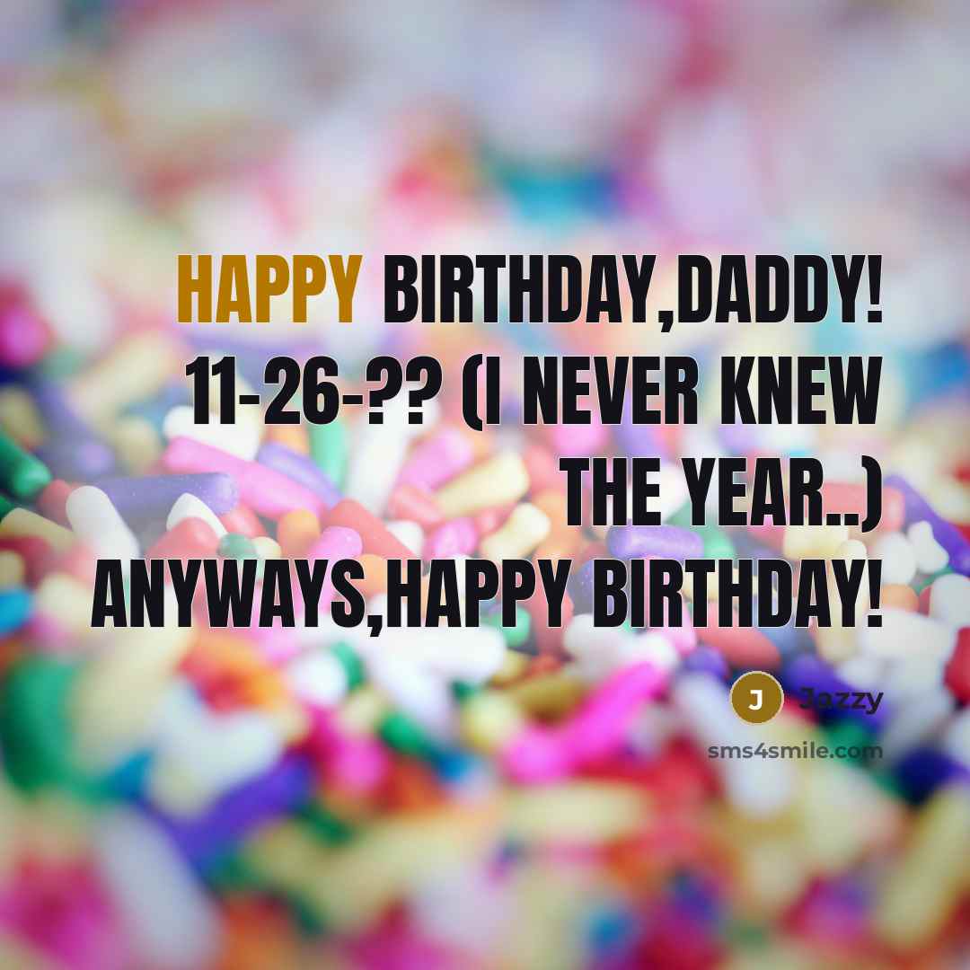 “Happy Birthday,Daddy! 11-26-?? (I NEVER knew the year..) Anyways,Happy Birthday!…” quote by Jazzy