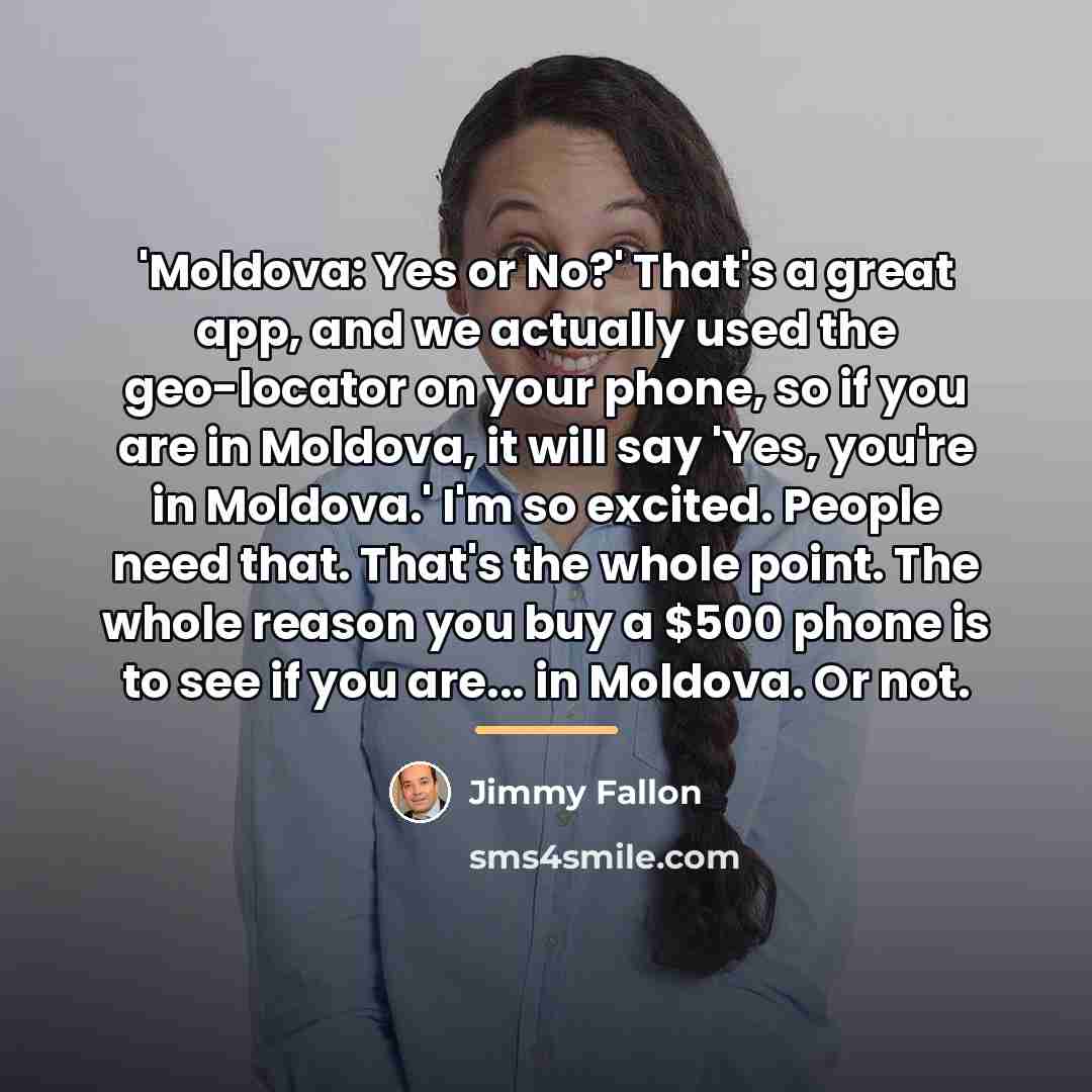 “'Moldova: Yes or No?' That's a great app, and we…” quote by Jimmy Fallon