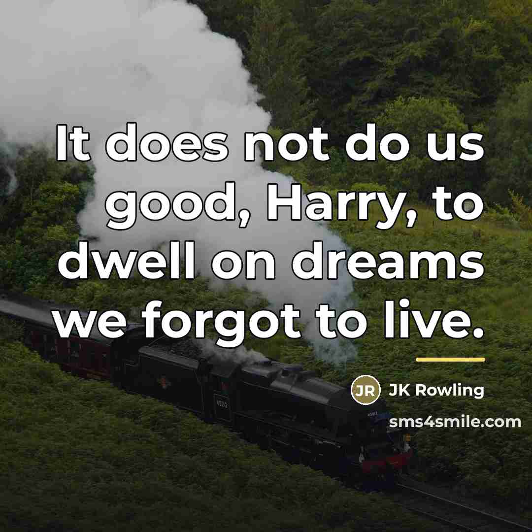 “It does not do us good, Harry, to dwell on…” quote by JK Rowling