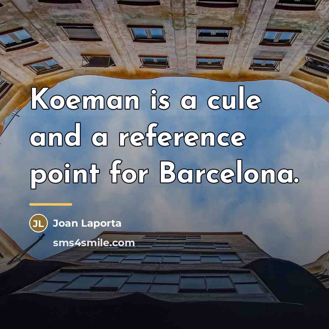 “Koeman is a cule and a reference point for Barcelona.…” quote by Joan Laporta