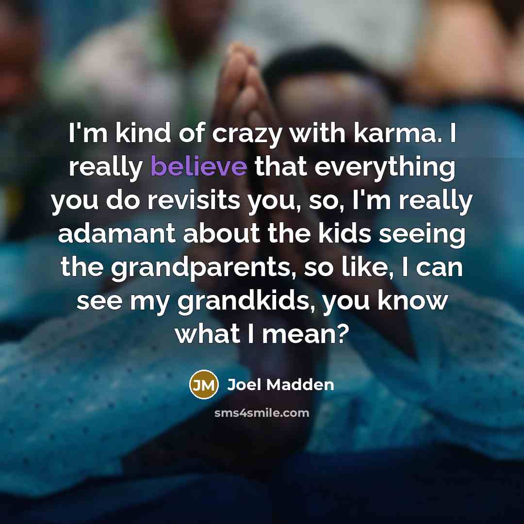 “I'm kind of crazy with karma. I really believe that…” quote by Joel Madden
