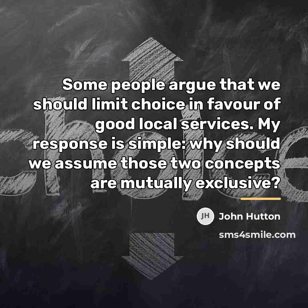 “Some people argue that we should limit choice in favour…” quote by John Hutton