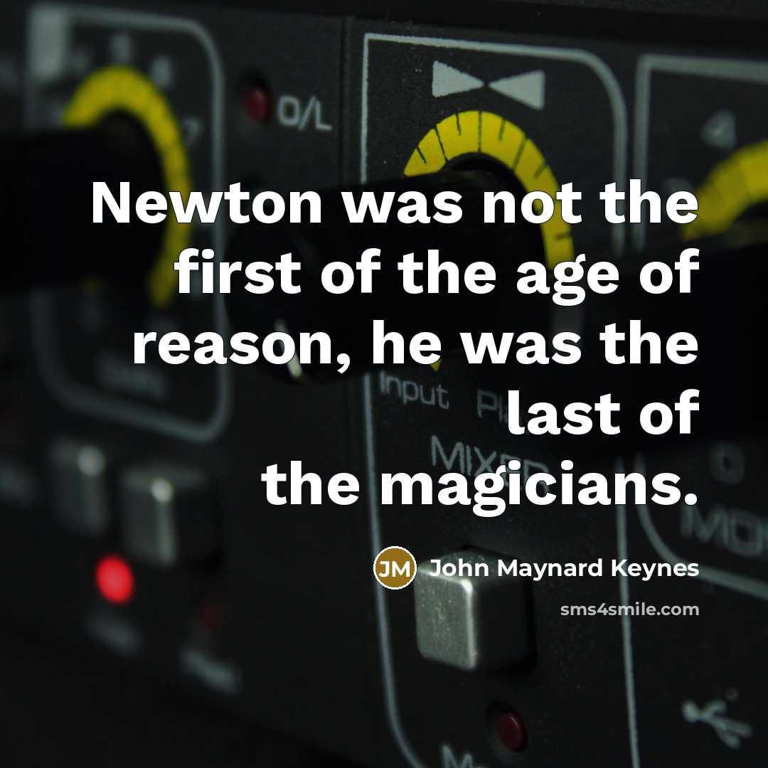 “Newton was not the first of the age of reason,…” quote by John Maynard Keynes