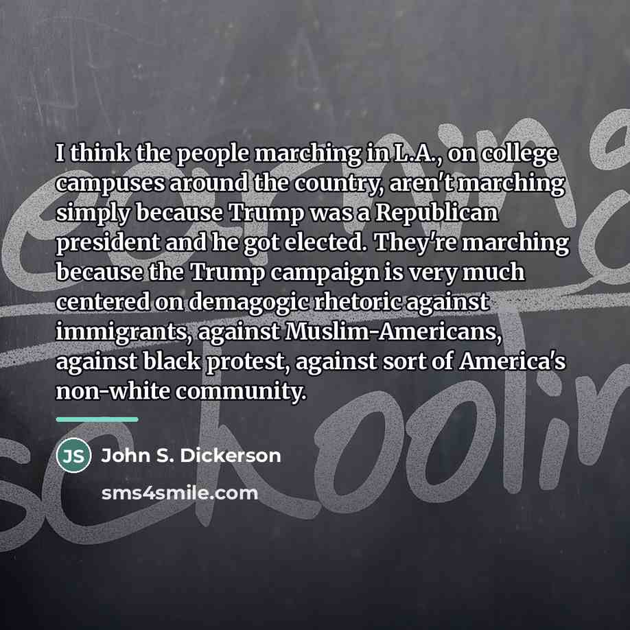 “I think the people marching in L.A., on college campuses…” quote by John S. Dickerson