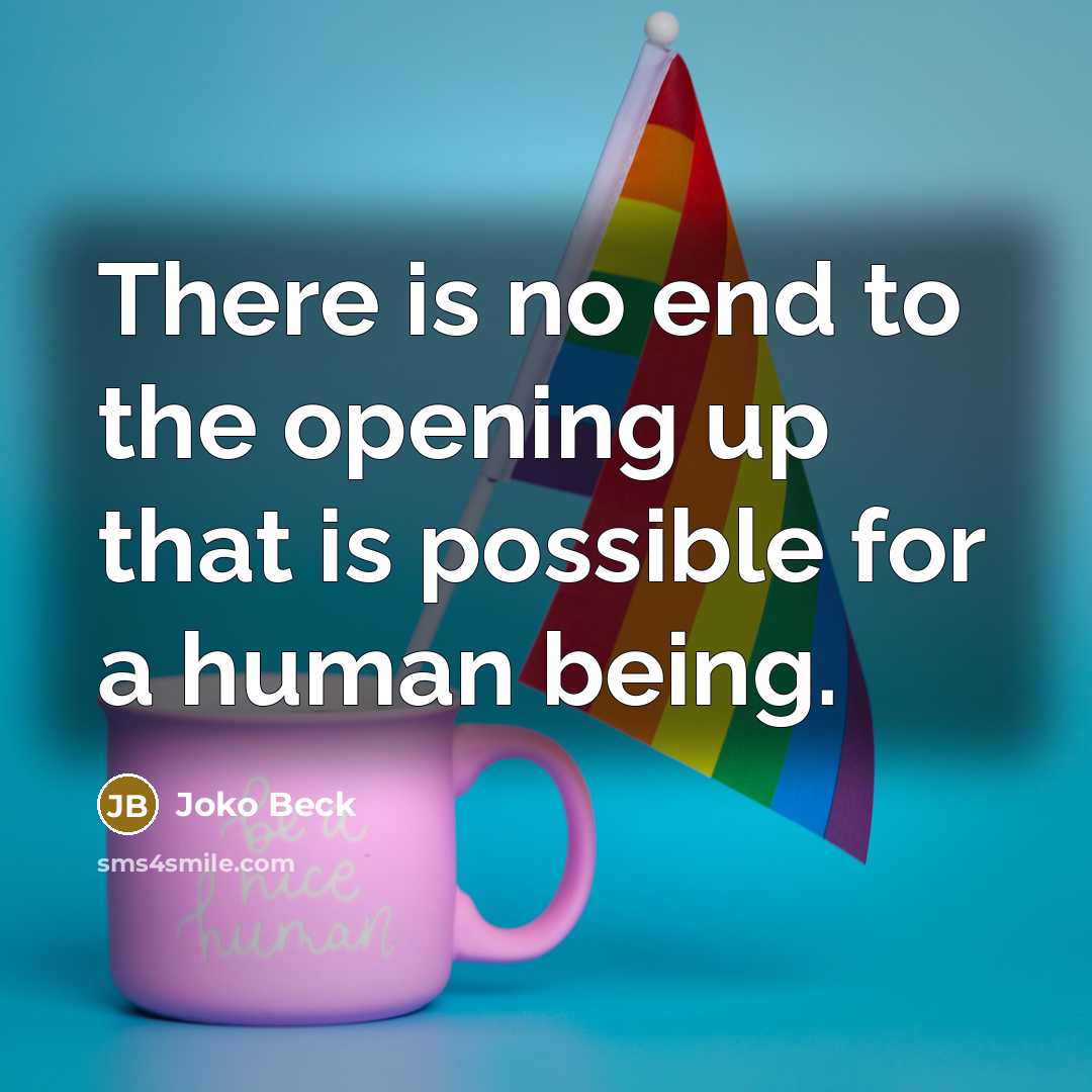 “There is no end to the opening up that is…” quote by Joko Beck