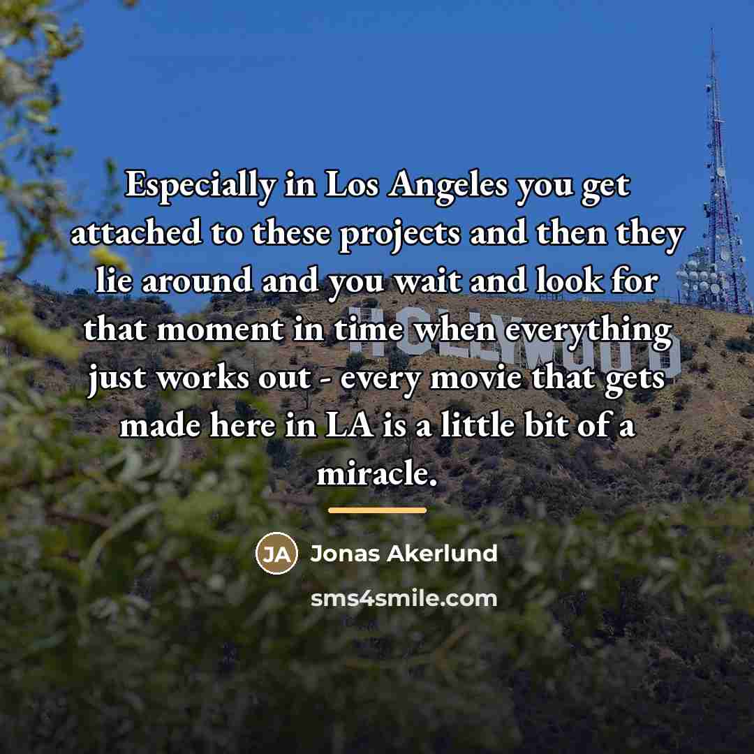 “Especially in Los Angeles you get attached to these projects…” quote by Jonas Akerlund