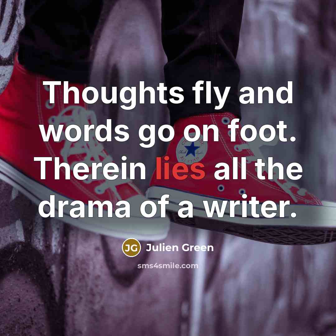 “Thoughts fly and words go on foot. Therein lies all…” quote by Julien Green