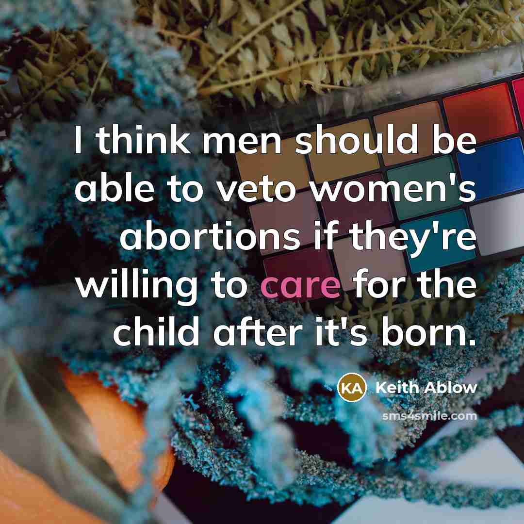 “I think men should be able to veto women's abortions…” quote by Keith Ablow