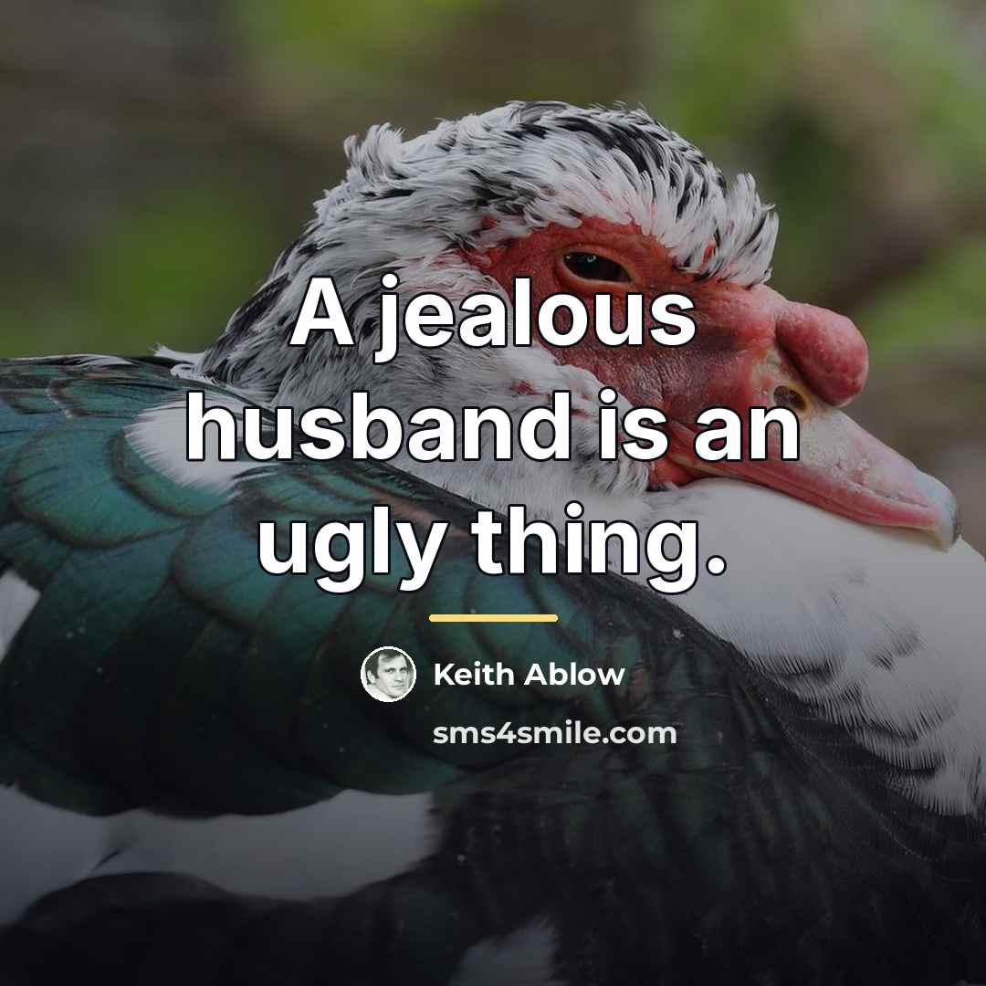 “A jealous husband is an ugly thing.…” quote by Keith Ablow