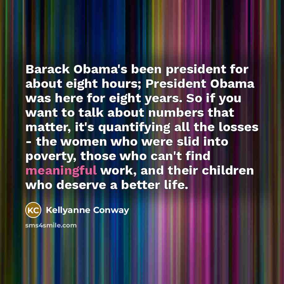 “Barack Obama's been president for about eight hours; President Obama…” quote by Kellyanne Conway