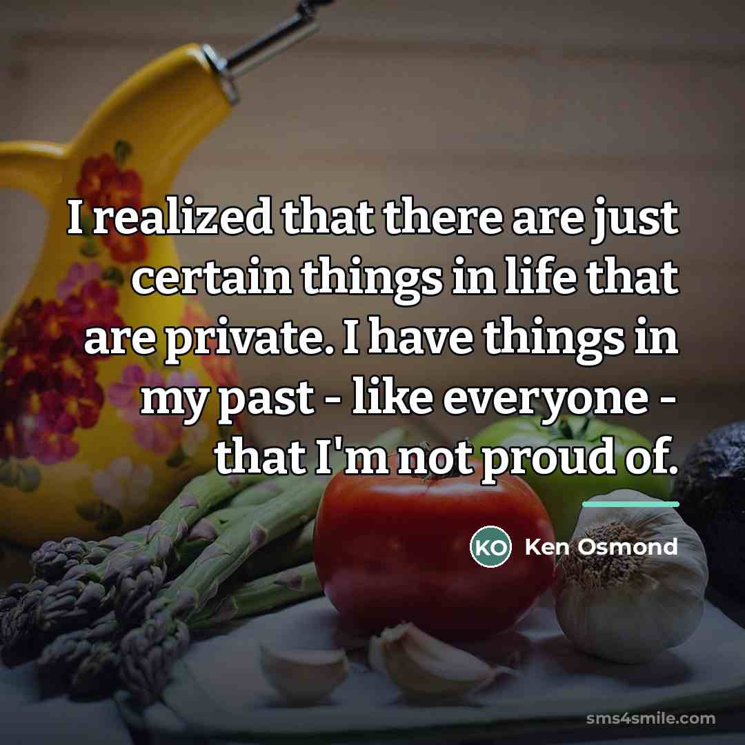 “I realized that there are just certain things in life…” quote by Ken Osmond