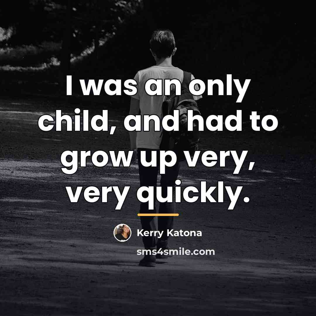 “I was an only child, and had to grow up…” quote by Kerry Katona