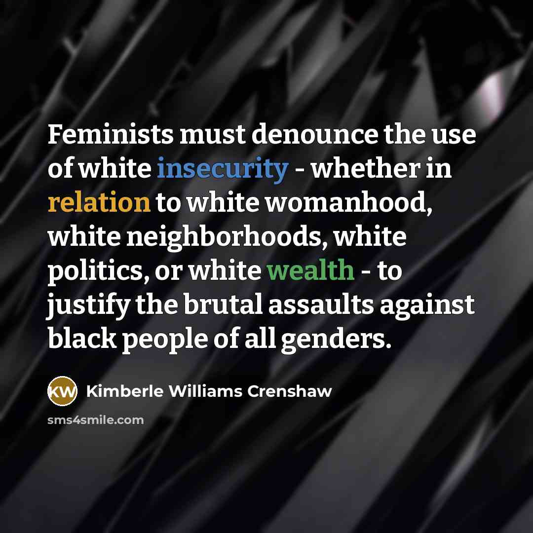 “Feminists must denounce the use of white insecurity - whether…” quote by Kimberle Williams Crenshaw
