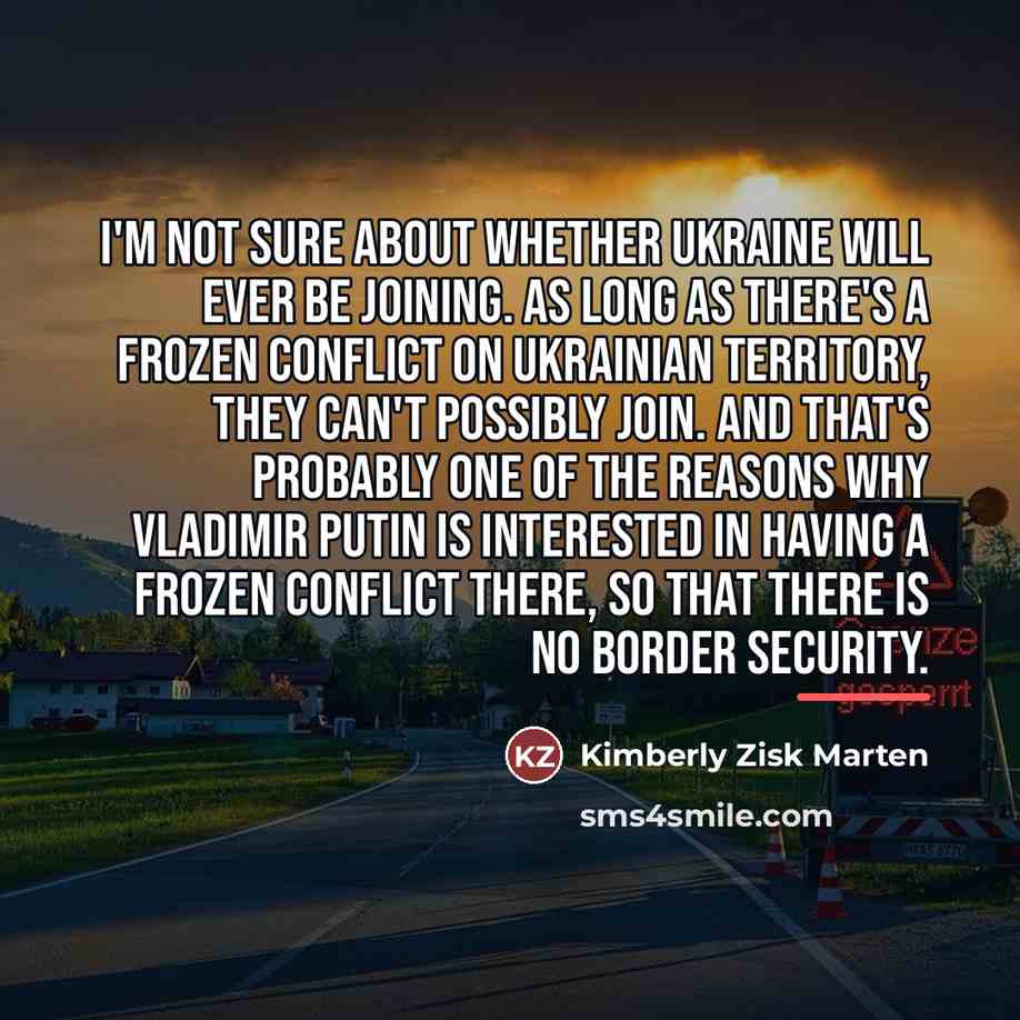 “I'm not sure about whether Ukraine will ever be joining.…” quote by Kimberly Zisk Marten