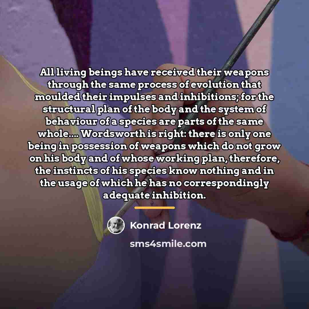 “All living beings have received their weapons through the same…” quote by Konrad Lorenz