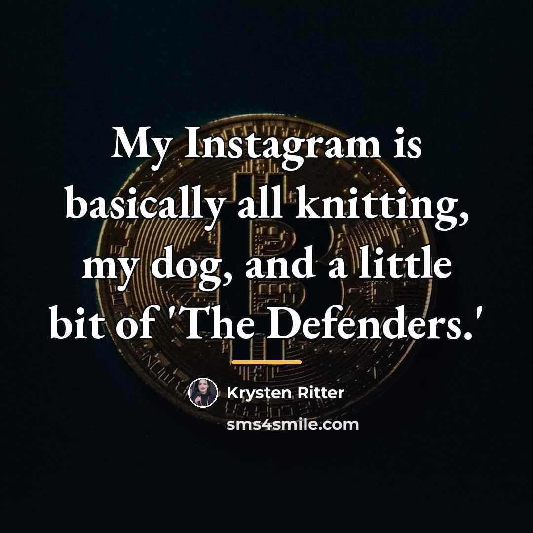 “My Instagram is basically all knitting, my dog, and a…” quote by Krysten Ritter