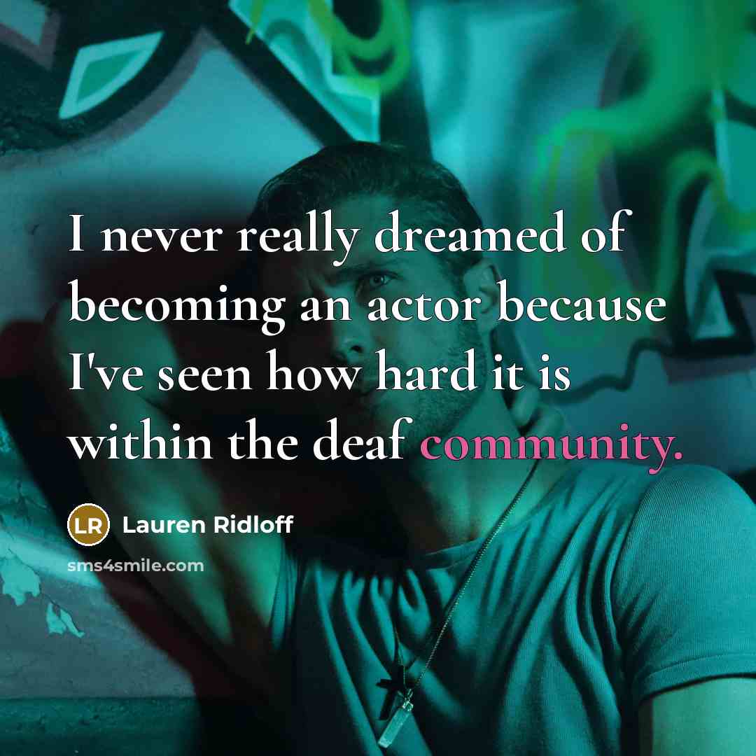 “I never really dreamed of becoming an actor because I've…” quote by Lauren Ridloff